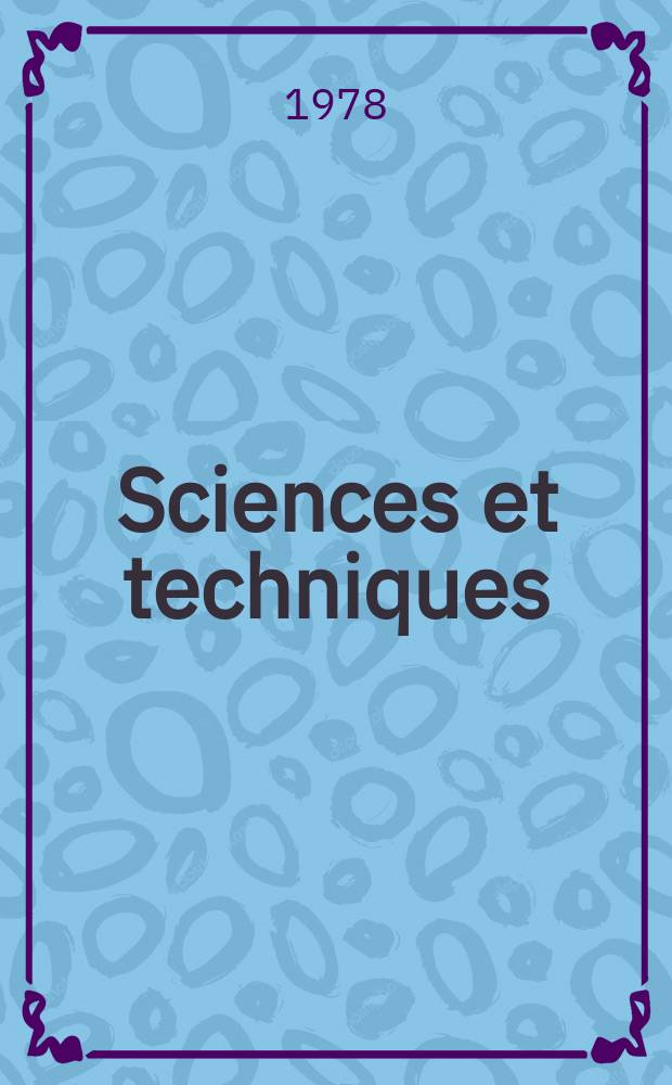 Sciences et techniques : Revue mensuelle publ. sous l'égide de la Soc. des ingénieurs civils de France. 1978, №50