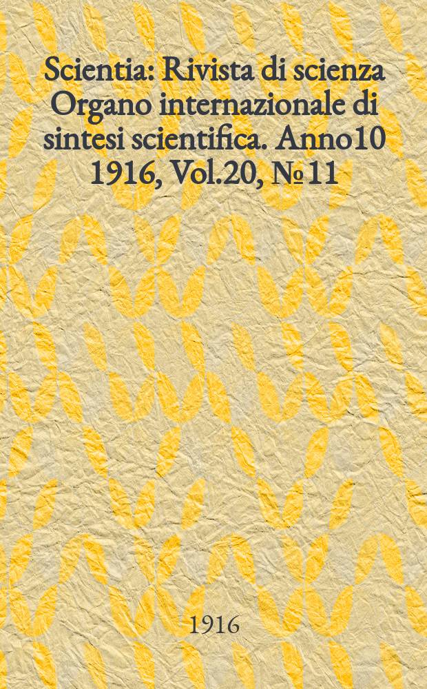 Scientia : Rivista di scienza Organo internazionale di sintesi scientifica. Anno10 1916, Vol.20, №11