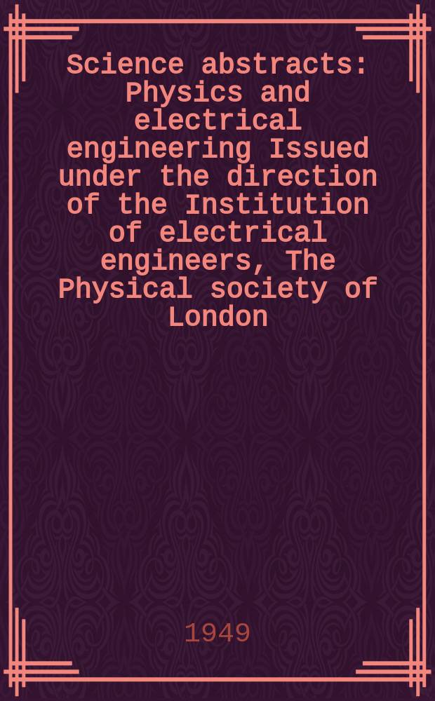 Science abstracts : Physics and electrical engineering Issued under the direction of the Institution of electrical engineers, The Physical society of London. Vol.52, №613