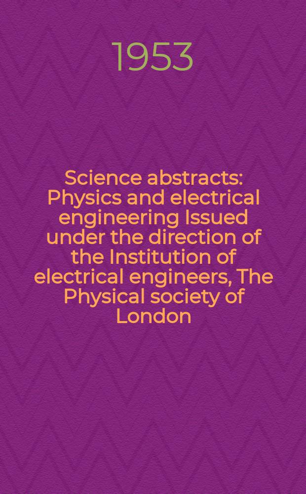 Science abstracts : Physics and electrical engineering Issued under the direction of the Institution of electrical engineers, The Physical society of London. Vol.56, №667
