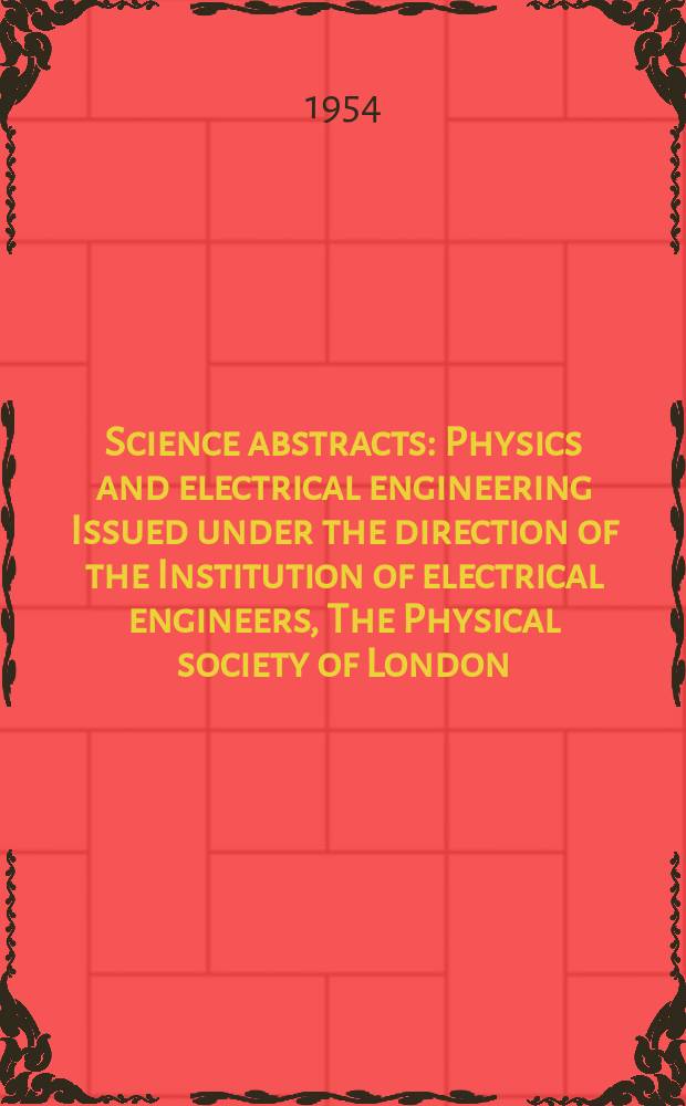 Science abstracts : Physics and electrical engineering Issued under the direction of the Institution of electrical engineers, The Physical society of London. Vol.57, №678