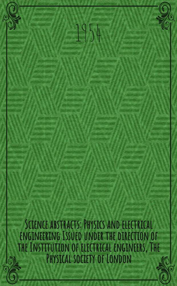 Science abstracts : Physics and electrical engineering Issued under the direction of the Institution of electrical engineers, The Physical society of London. Vol.57, №680