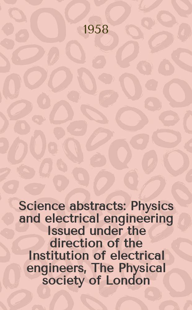 Science abstracts : Physics and electrical engineering Issued under the direction of the Institution of electrical engineers, The Physical society of London. Vol.61, №724