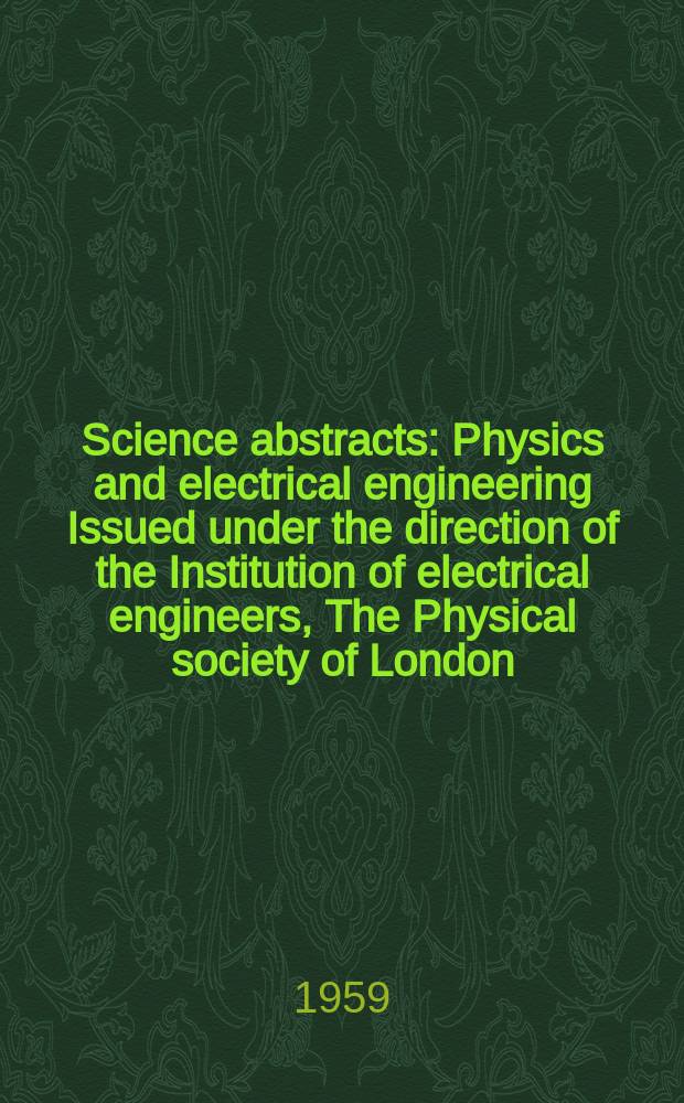 Science abstracts : Physics and electrical engineering Issued under the direction of the Institution of electrical engineers, The Physical society of London. Vol.62, №738