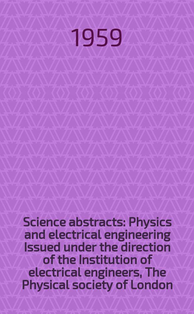 Science abstracts : Physics and electrical engineering Issued under the direction of the Institution of electrical engineers, The Physical society of London. Vol.62, Указатель