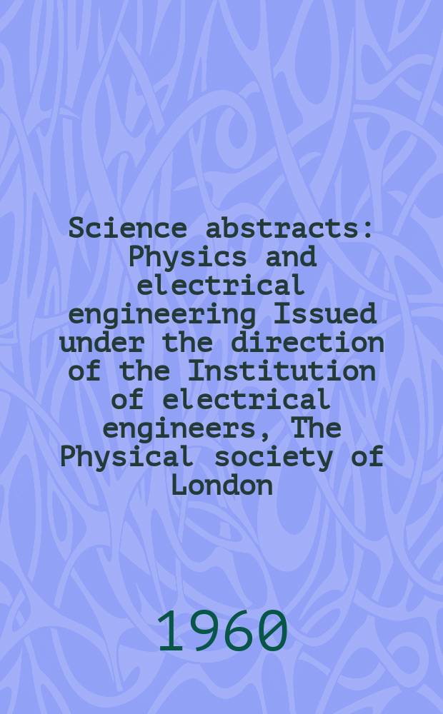 Science abstracts : Physics and electrical engineering Issued under the direction of the Institution of electrical engineers, The Physical society of London. Vol.63, №749