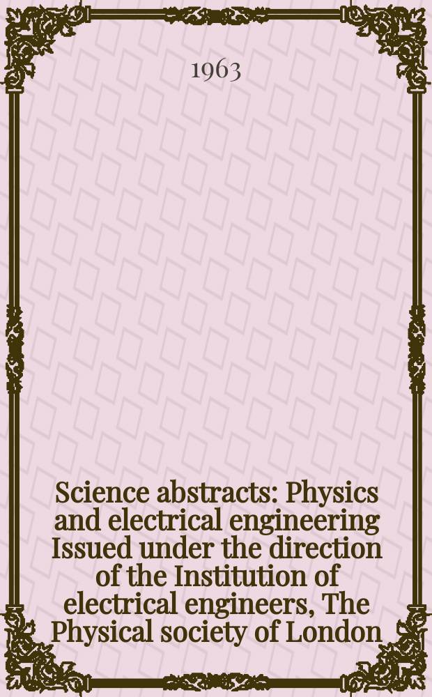 Science abstracts : Physics and electrical engineering Issued under the direction of the Institution of electrical engineers, The Physical society of London. Vol.66, №781