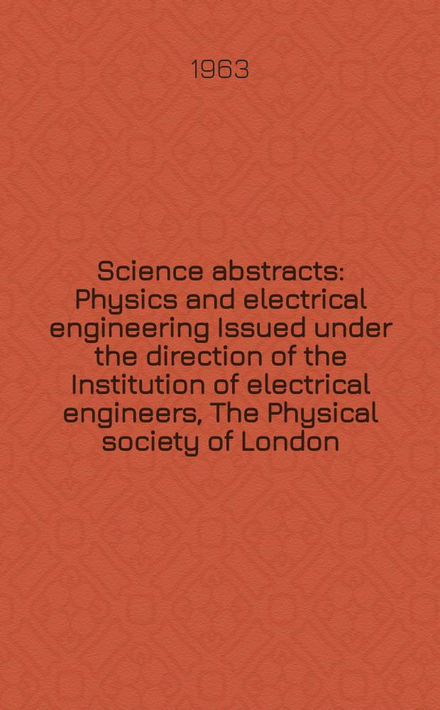 Science abstracts : Physics and electrical engineering Issued under the direction of the Institution of electrical engineers, The Physical society of London. Vol.66, №787
