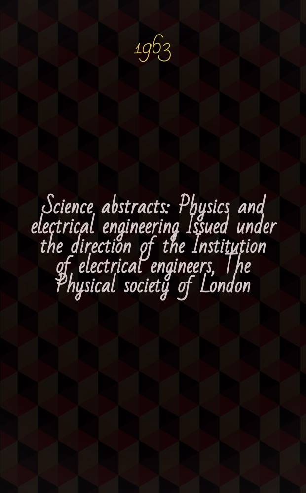 Science abstracts : Physics and electrical engineering Issued under the direction of the Institution of electrical engineers, The Physical society of London. Vol.66, №789