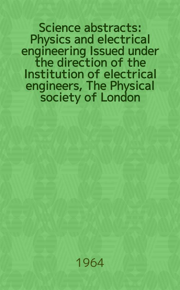 Science abstracts : Physics and electrical engineering Issued under the direction of the Institution of electrical engineers, The Physical society of London. Vol.67, №794