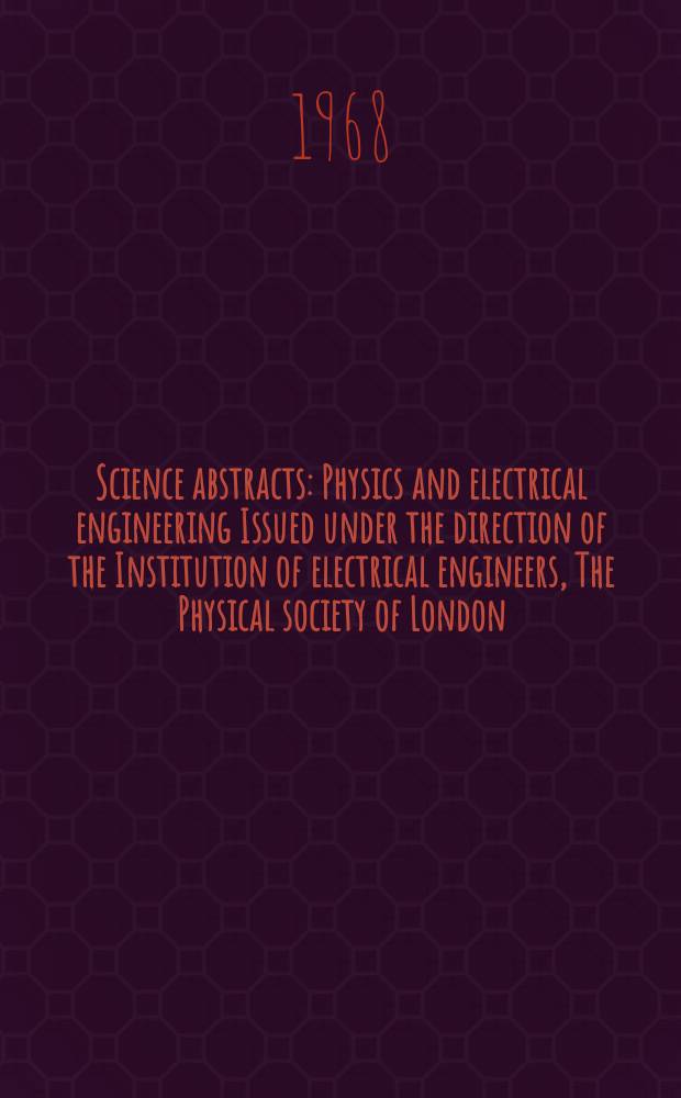 Science abstracts : Physics and electrical engineering Issued under the direction of the Institution of electrical engineers, The Physical society of London. Vol.71, №842
