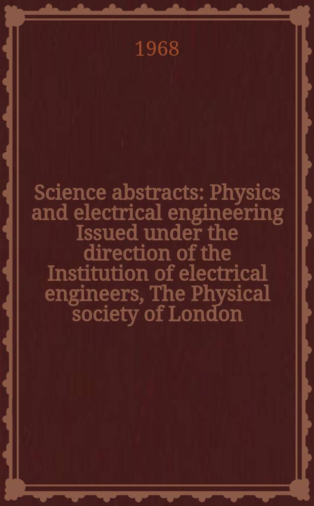 Science abstracts : Physics and electrical engineering Issued under the direction of the Institution of electrical engineers, The Physical society of London. Vol.71, №844