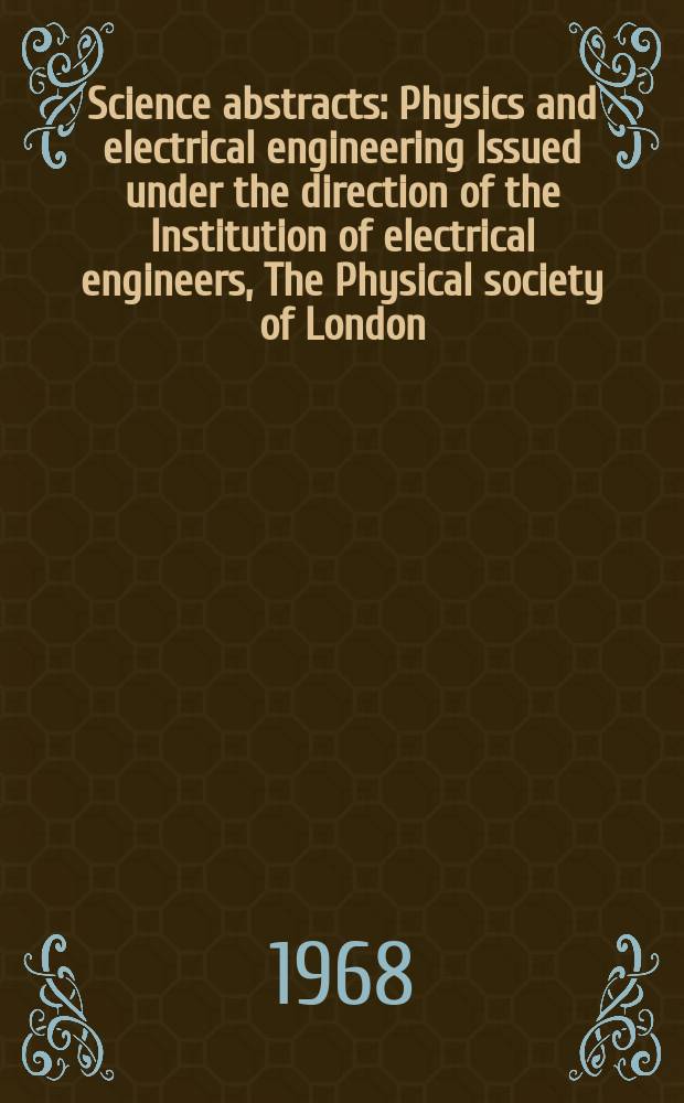 Science abstracts : Physics and electrical engineering Issued under the direction of the Institution of electrical engineers, The Physical society of London. Vol.71, №847