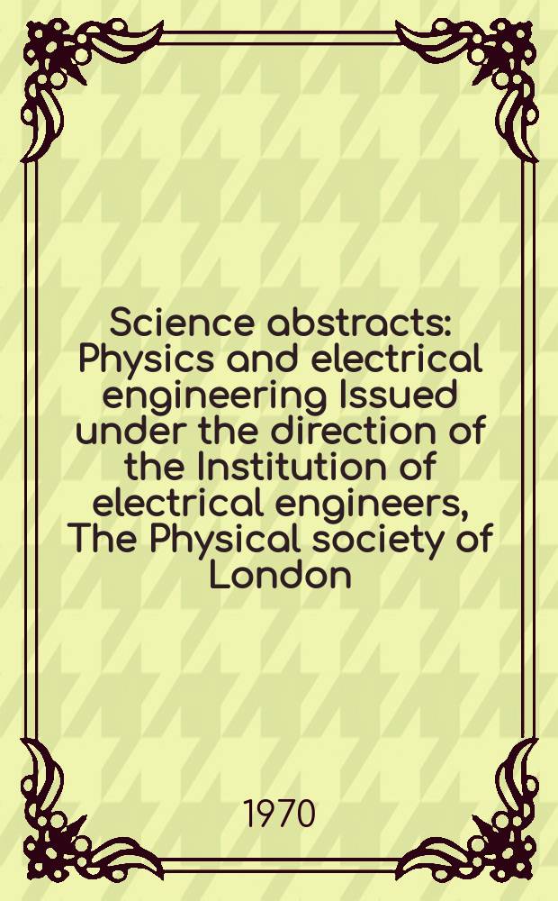 Science abstracts : Physics and electrical engineering Issued under the direction of the Institution of electrical engineers, The Physical society of London. Vol.73, №902