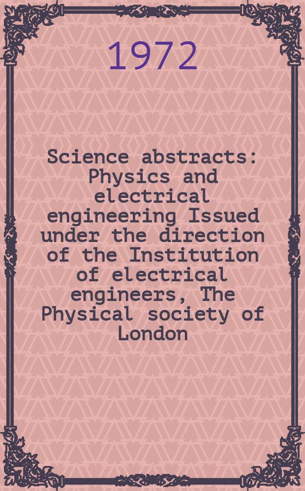 Science abstracts : Physics and electrical engineering Issued under the direction of the Institution of electrical engineers, The Physical society of London. Vol.75, №945