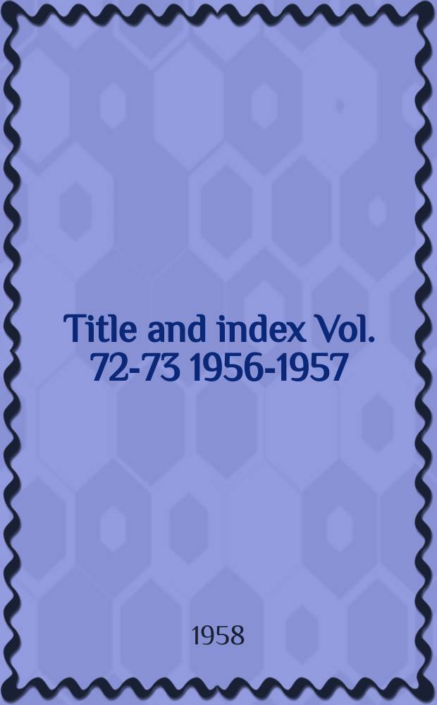 Title and index Vol. 72-73 1956-1957