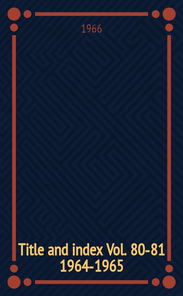 Title and index Vol. 80-81 1964-1965