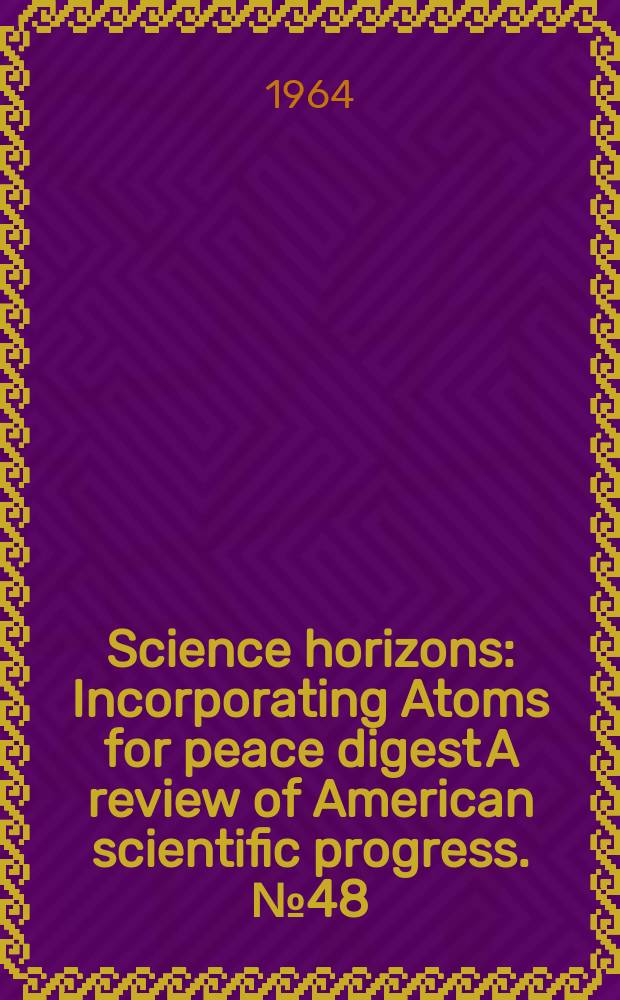 Science horizons : Incorporating Atoms for peace digest A review of American scientific progress. №48