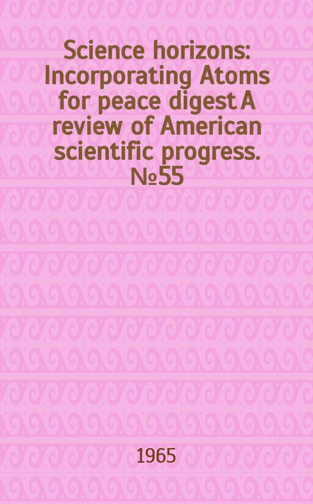 Science horizons : Incorporating Atoms for peace digest A review of American scientific progress. №55