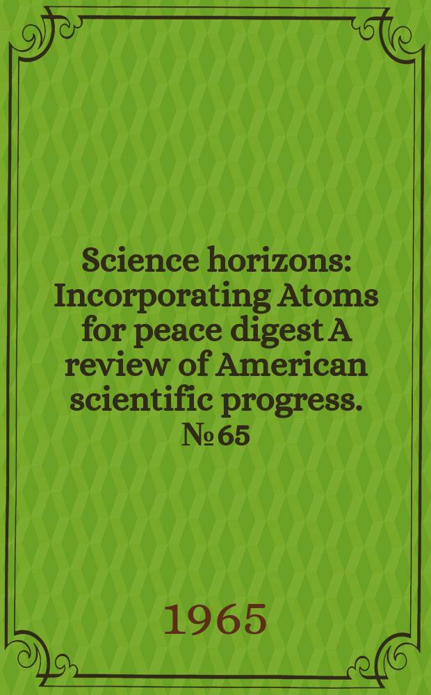 Science horizons : Incorporating Atoms for peace digest A review of American scientific progress. №65