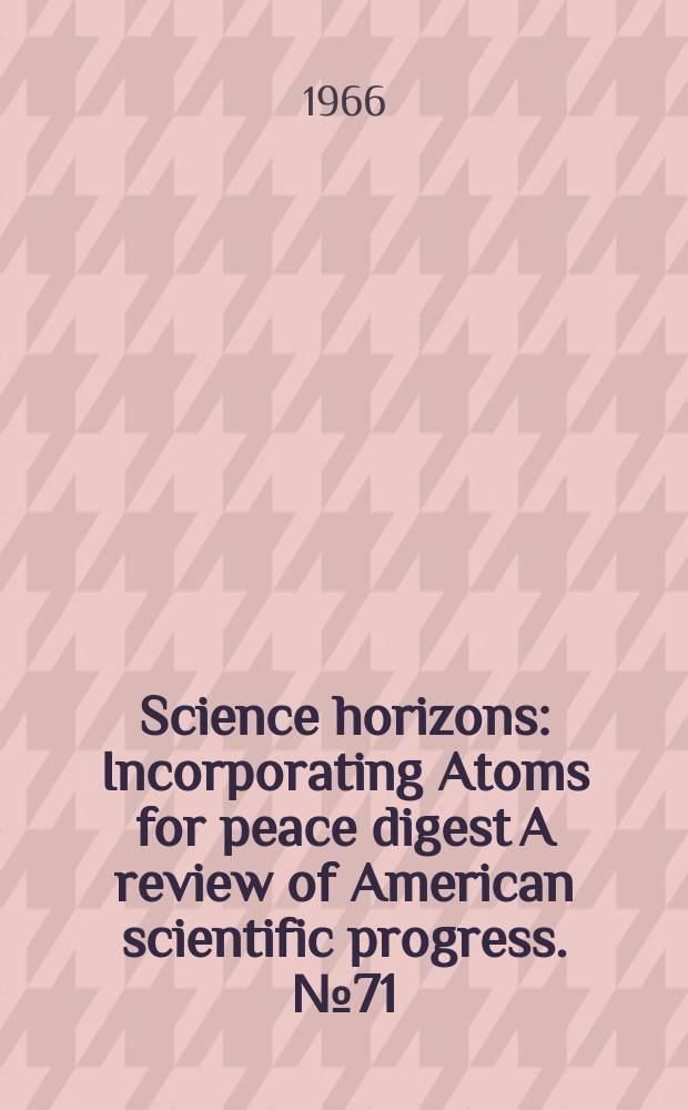 Science horizons : Incorporating Atoms for peace digest A review of American scientific progress. №71
