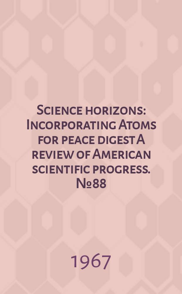Science horizons : Incorporating Atoms for peace digest A review of American scientific progress. №88