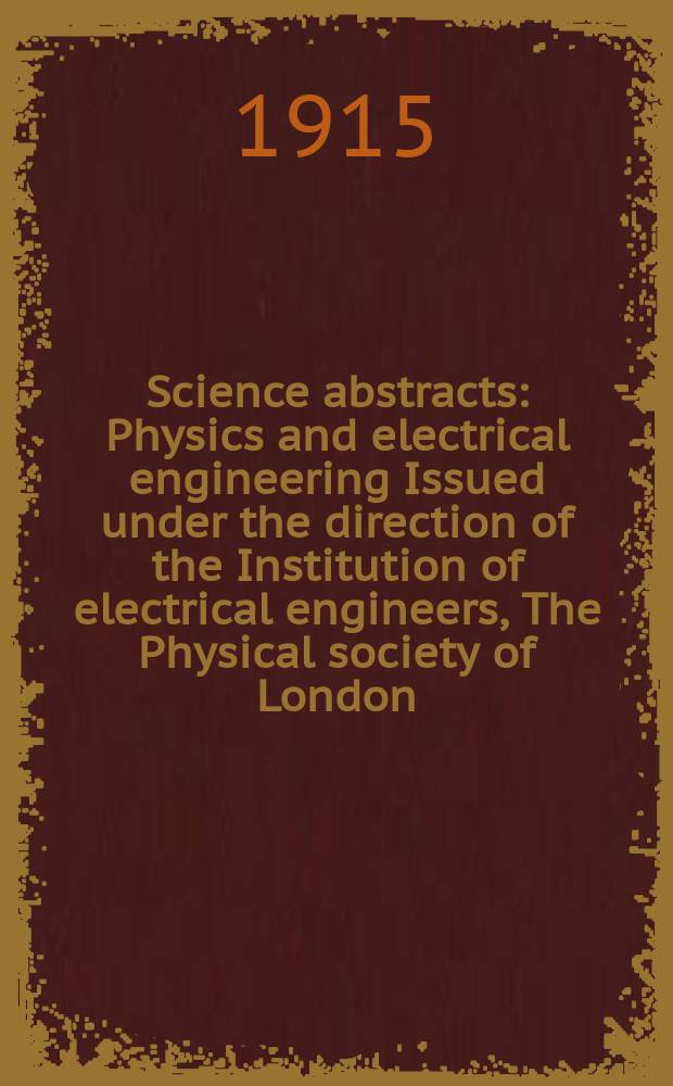 Science abstracts : Physics and electrical engineering Issued under the direction of the Institution of electrical engineers, The Physical society of London. Vol.18, P.12(216)