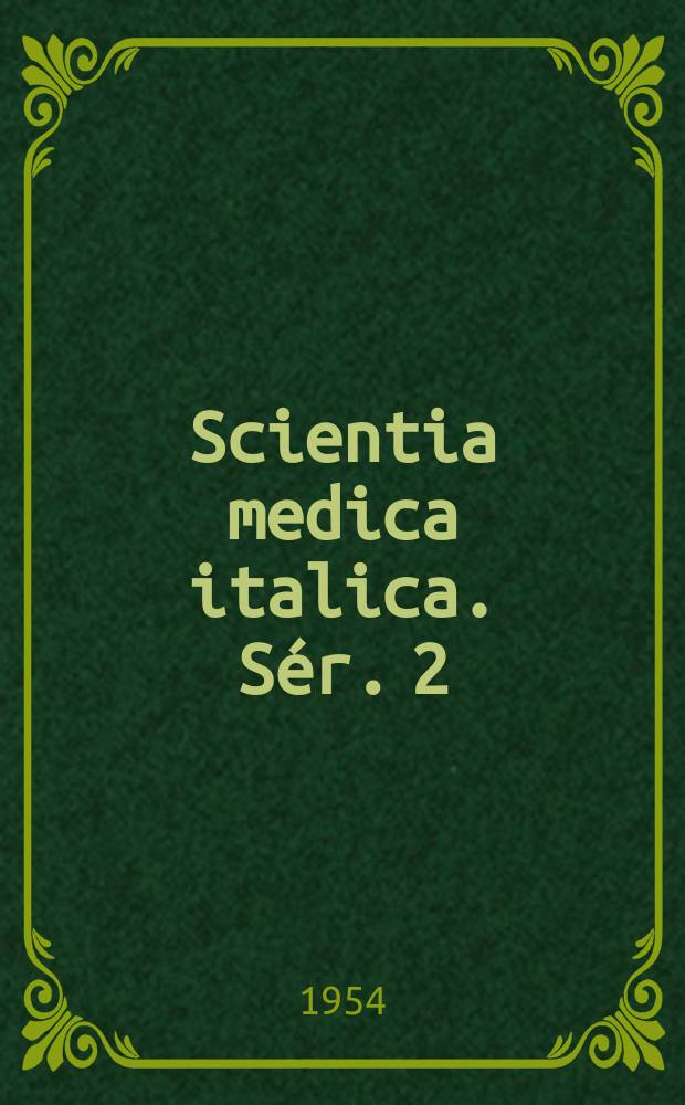 Scientia medica italica. Sér. 2 : Revue de la contribution italienne au développement, de la pensée medicobiologique