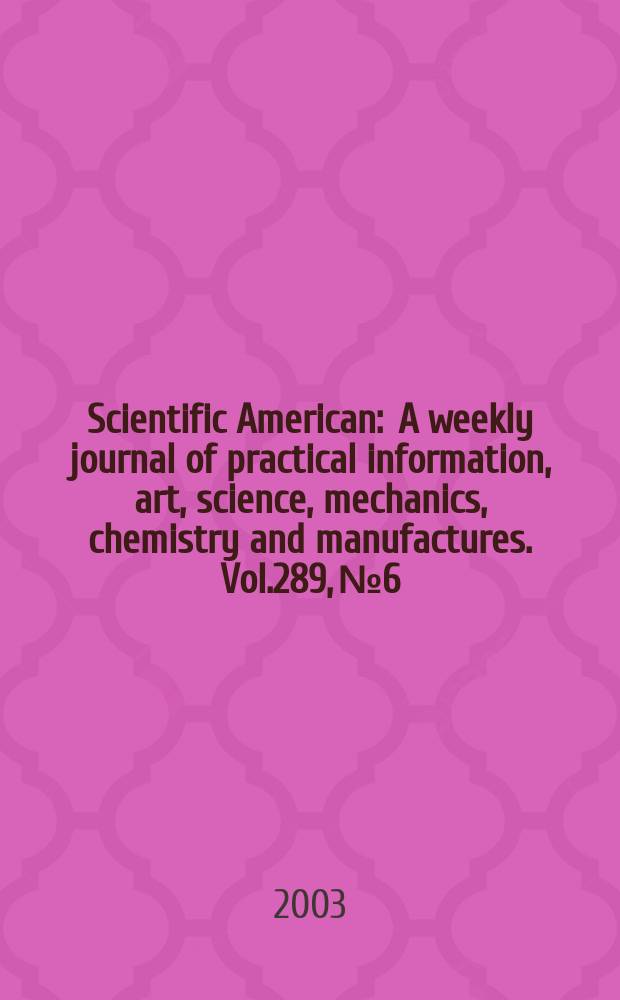 Scientific American : A weekly journal of practical information, art, science, mechanics, chemistry and manufactures. Vol.289, №6