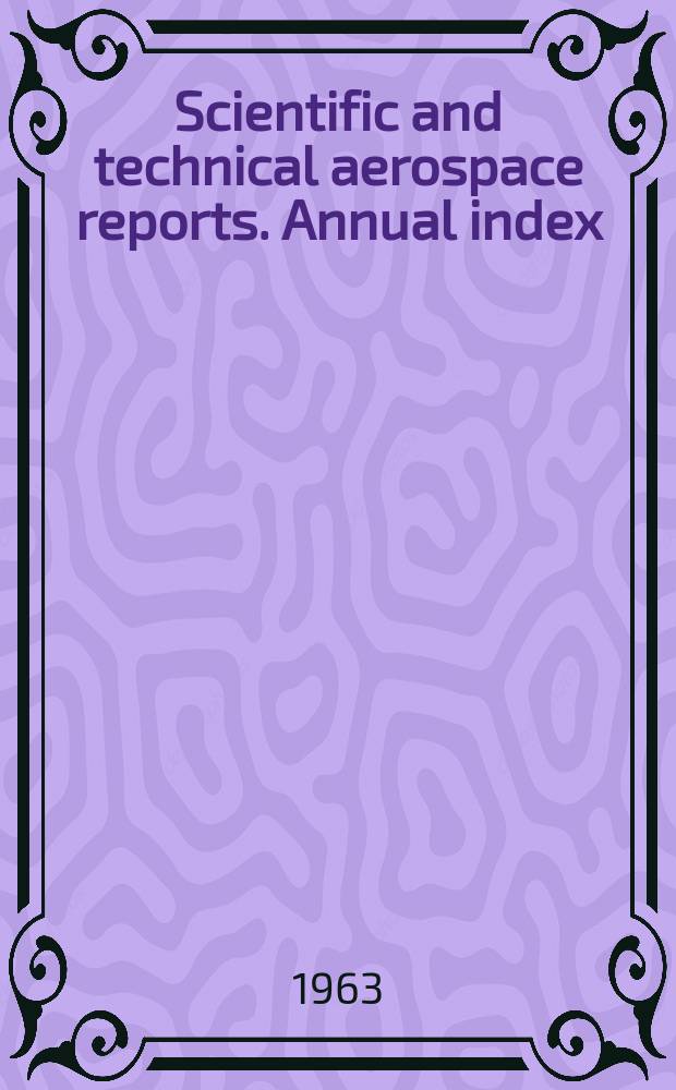 Scientific and technical aerospace reports. Annual index