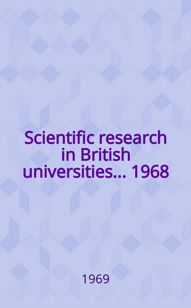 Scientific research in British universities ... 1968/69, Vol.1 : (Physical sciences)