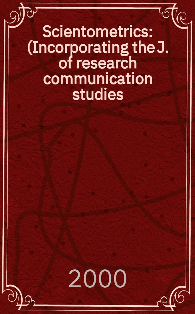 Scientometrics : (Incorporating the J. of research communication studies) An intern. j. for all quantitative aspects of the science of science, communication in science and science policy. Vol.47, №2 : Scientometrics research in the Benelux countries