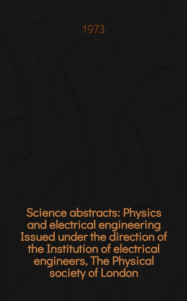Science abstracts : Physics and electrical engineering Issued under the direction of the Institution of electrical engineers, The Physical society of London. Vol.76, №962