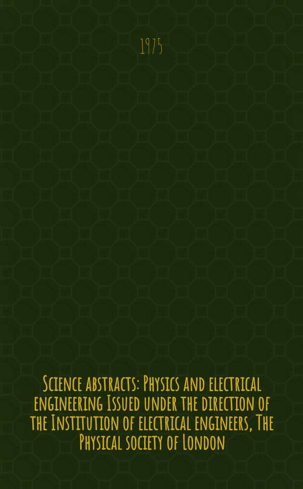 Science abstracts : Physics and electrical engineering Issued under the direction of the Institution of electrical engineers, The Physical society of London. Vol.78, №1030