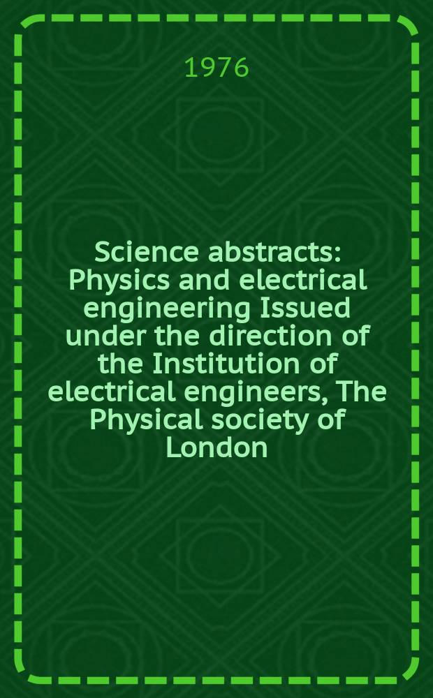 Science abstracts : Physics and electrical engineering Issued under the direction of the Institution of electrical engineers, The Physical society of London. Vol.79, №1040