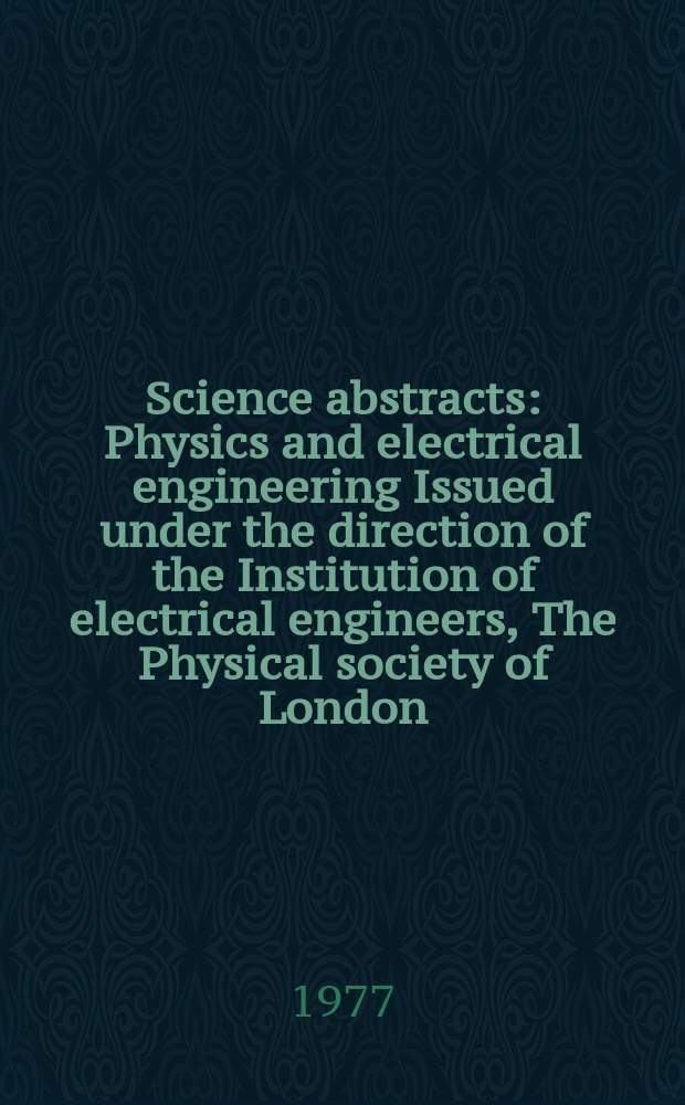 Science abstracts : Physics and electrical engineering Issued under the direction of the Institution of electrical engineers, The Physical society of London. Vol.80, №1067