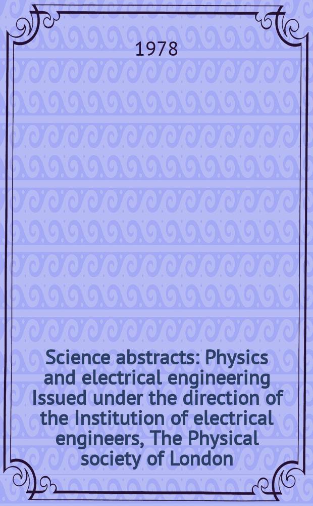 Science abstracts : Physics and electrical engineering Issued under the direction of the Institution of electrical engineers, The Physical society of London. Vol.81, №1088