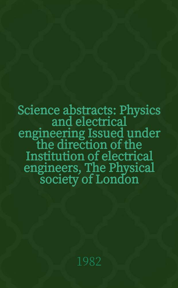 Science abstracts : Physics and electrical engineering Issued under the direction of the Institution of electrical engineers, The Physical society of London. Vol.85, №1192