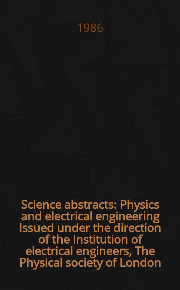 Science abstracts : Physics and electrical engineering Issued under the direction of the Institution of electrical engineers, The Physical society of London. Vol.89, №1282