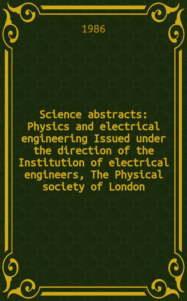 Science abstracts : Physics and electrical engineering Issued under the direction of the Institution of electrical engineers, The Physical society of London. Vol.89, №1294
