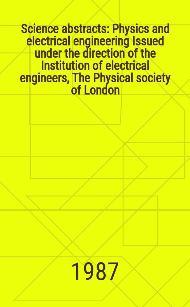 Science abstracts : Physics and electrical engineering Issued under the direction of the Institution of electrical engineers, The Physical society of London. Vol.90, №1299