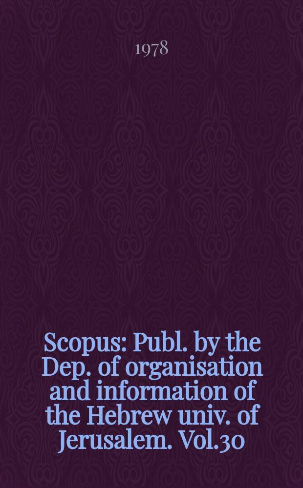 Scopus : Publ. by the Dep. of organisation and information [of] the Hebrew univ. of Jerusalem. Vol.30 : 1977/78