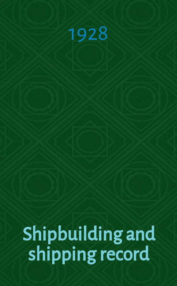 Shipbuilding and shipping record : A journal of shipbuilding, marine engineering, docks, harbours and shipping. Vol.31, №Spec. number : [Annual review, design and equipment number]
