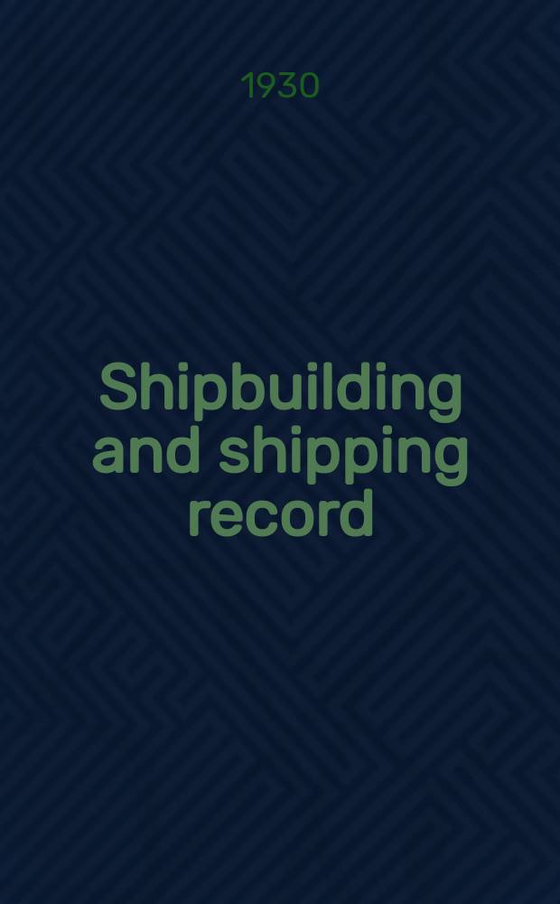 Shipbuilding and shipping record : A journal of shipbuilding, marine engineering, docks, harbours and shipping. Vol.35, №Spec. number : [Annual review, design and equipment number]