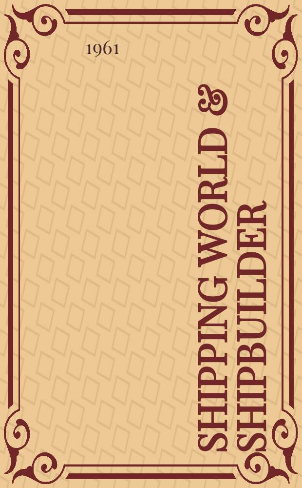 Shipping world & shipbuilder : The international shipping & shipbuilding journal. Vol.144, №3528