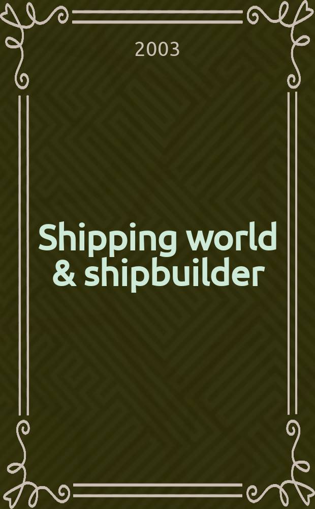 Shipping world & shipbuilder : The international shipping & shipbuilding journal. Vol.204, №4199