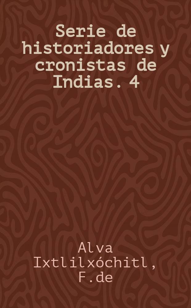 Serie de historiadores y cronistas de Indias. 4 : Obras históricas