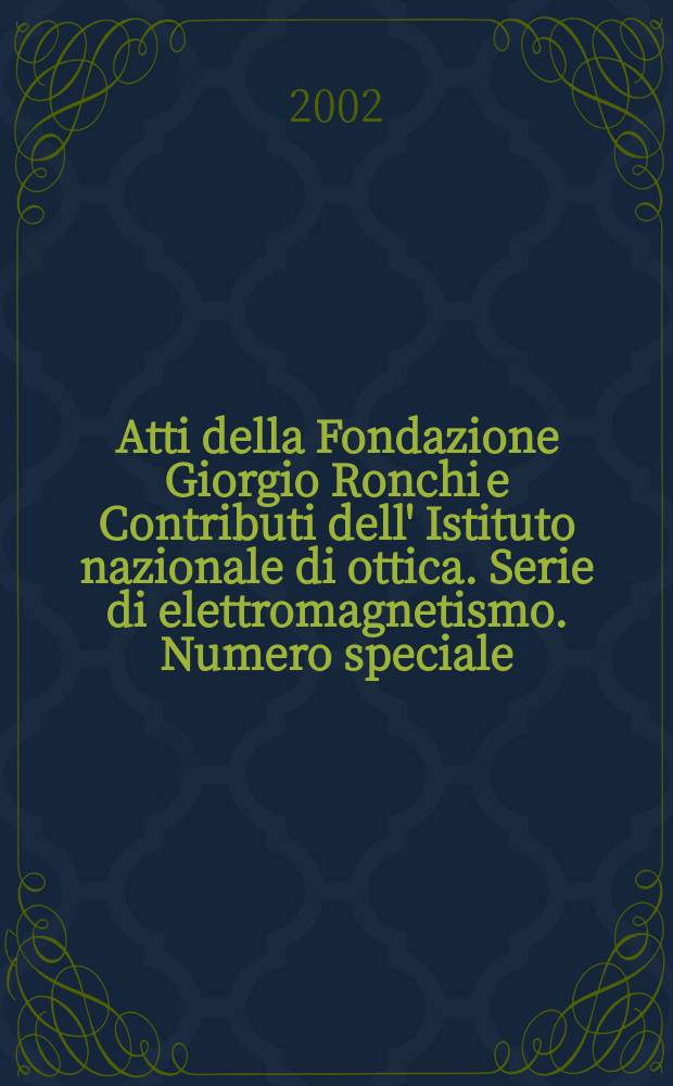 Atti della Fondazione Giorgio Ronchi e Contributi dell' Istituto nazionale di ottica. Serie di elettromagnetismo. Numero speciale