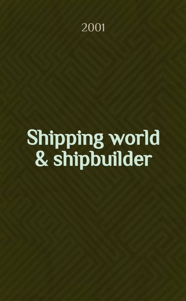 Shipping world & shipbuilder : The international shipping & shipbuilding journal. Vol.202, №4174