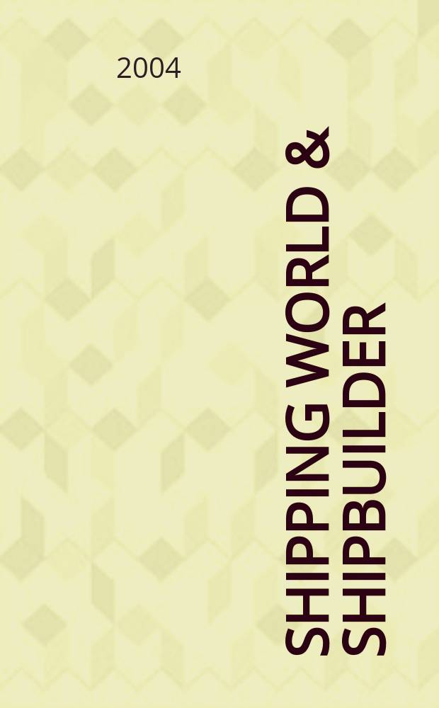 Shipping world & shipbuilder : The international shipping & shipbuilding journal. Vol.205, №4207